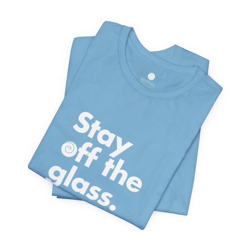Stay Off The Glass Tee (Unisex)