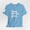 Keep Off The Glass Tee (Unisex) - Image 3